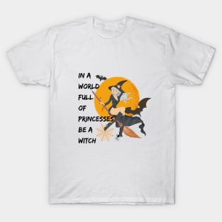 Halloween In A World Full Of Princesses Be A Witch T-Shirt